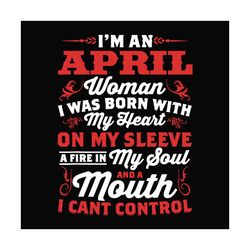 im an april woman quote svg, birthday svg, april woman svg, april birthday svg, april svg, birthday woman svg, april gir