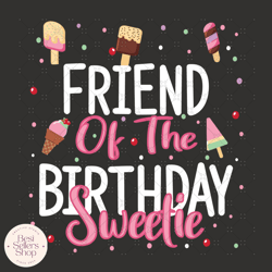 friend of the birthday sweetie svg, birthday svg, sweet