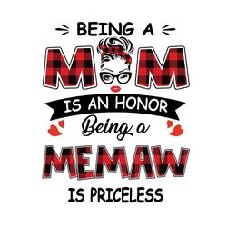 being a mom is an honor being a memaw is priceless svg, mothers day svg, being a memaw svg, being memaw svg, memaw svg,