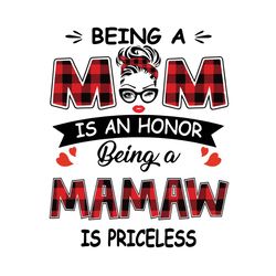 being a mom is an honor being a mamaw is priceless svg, mothers day svg, being a mamaw svg, being mamaw svg, yaya svg, b