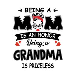 being a mom is an honor being a grandma is priceless svg, mothers day svg, happy mothers day, honor mom svg, priceless g