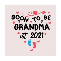 soon to be grandma est 2021 svg, trending svg, soon grandma svg, grandma svg, 2021 grandma svg, grandma 2021 svg, be gra