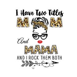 i have two titles mom and mama svg, trending svg, two titles svg, mom and mama svg, mom svg, mama svg, mom mama svg, mom