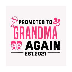 promoted to grandma again est 2021 svg, trending svg, grandma svg, promoted to grandma, grandma again svg, baby grandma