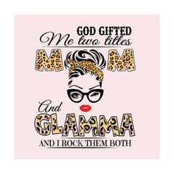 god gifted me two titles mom and glamma svg, mom and glamma svg, mom svg, glamma svg, mom glamma svg, mom grandma svg, g