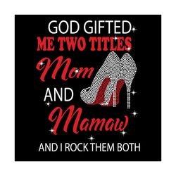 god gifted me two titles mom and mamaw svg, trending svg, mom and mamaw svg, mom svg, mamaw svg, mom mamaw svg, mom gran