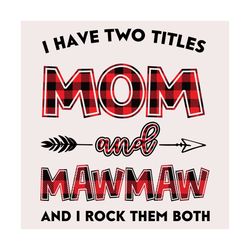 i have two title mom and mawmaw svg, mom and mawmaw svg, mom svg, mawmaw svg, mom mawmaw svg, mom grandma svg, mother sv