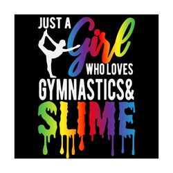 just a girl who loves gymnastics and slime svg,tank, hoodie, sweatshirt form women girls, birthday gift idea,gymnastics