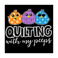 quilting with my peeps svg,funny quilting svg,quilting svg,quilting with my peeps gift,quilting with my peeps shirt,cute
