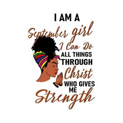 i am a september girl svg, birthday svg, september girl svg, september birthday svg, christ svg, strength svg, black gir