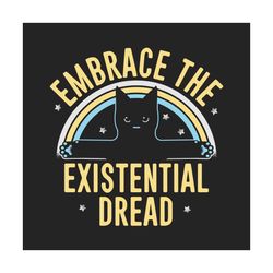 embrace the existential dread, trending svg, cat svg, black cat svg, black cat gift, black cat shirt, gift for cat lover
