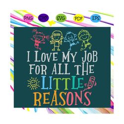 i love my job for all the little reasons, trending svg, teacher svg, love my job, love teacher, quotes svg, teacher shir