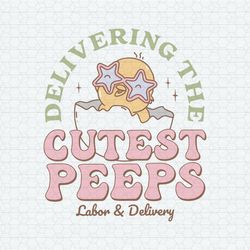 Delivering The Cutest Peeps Labor And Delivery SVG