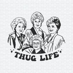 Vintage Golden Girls Thug Life Characters SVG