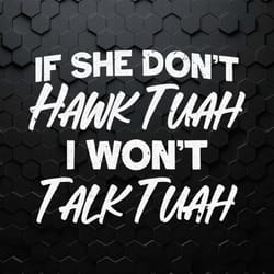 if she don't hawk tuah i wont talk tuah svg