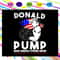 Donal Pump Make Americca Strong Again Independence Day SVG.jpg