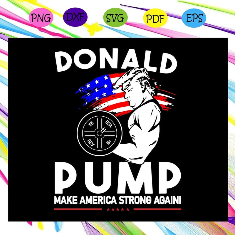 Donal Pump Make Americca Strong Again Independence Day SVG.jpg