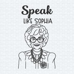speak like sophia golden girls svg