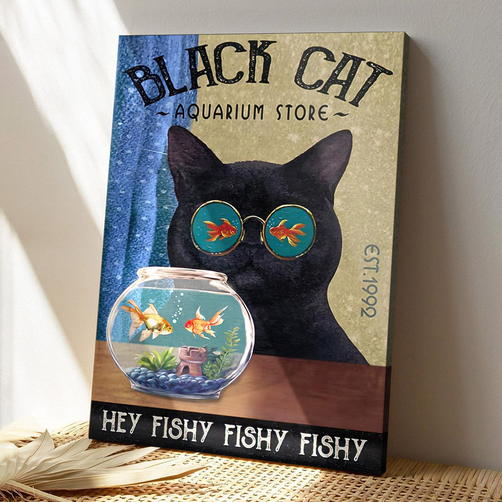 Black Cat Aquarium Store - Hey Fishy Fishy Fishy - Cat Pictures - Cat Canvas Poster - Cat Wall Art - Gifts For Cat Lovers - Furlidays.jpg