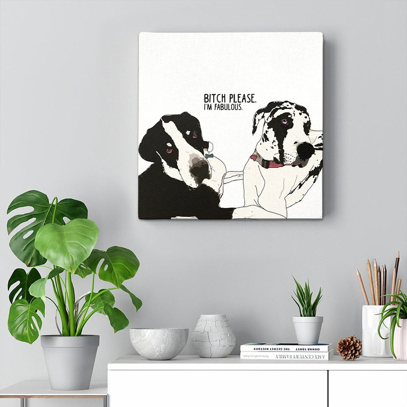Dog Square Canvas - Bitch Please. I'm Fabulous - Great Dane Dogs -Canvas Print - Dog Canvas Print - Dog Wall Art Canvas - Furlidays.jpg