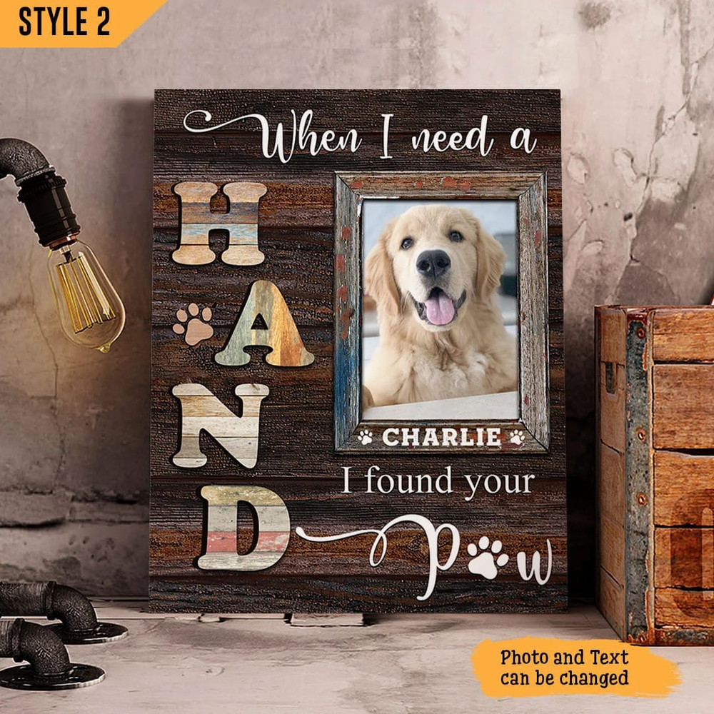 When I Need A Hand I Found Your Paw Dog Personalized Vertical Canvas - Wall Art Canvas - Dog Memorial Gift.jpg