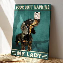 your butt napkins my lady, dog picture, dog canvas poster, dog wall art, gifts for dog lovers