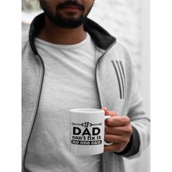 if dad can't fix it no one can gift father's day coffee mug, fathers day mugs, dad coffee mugs