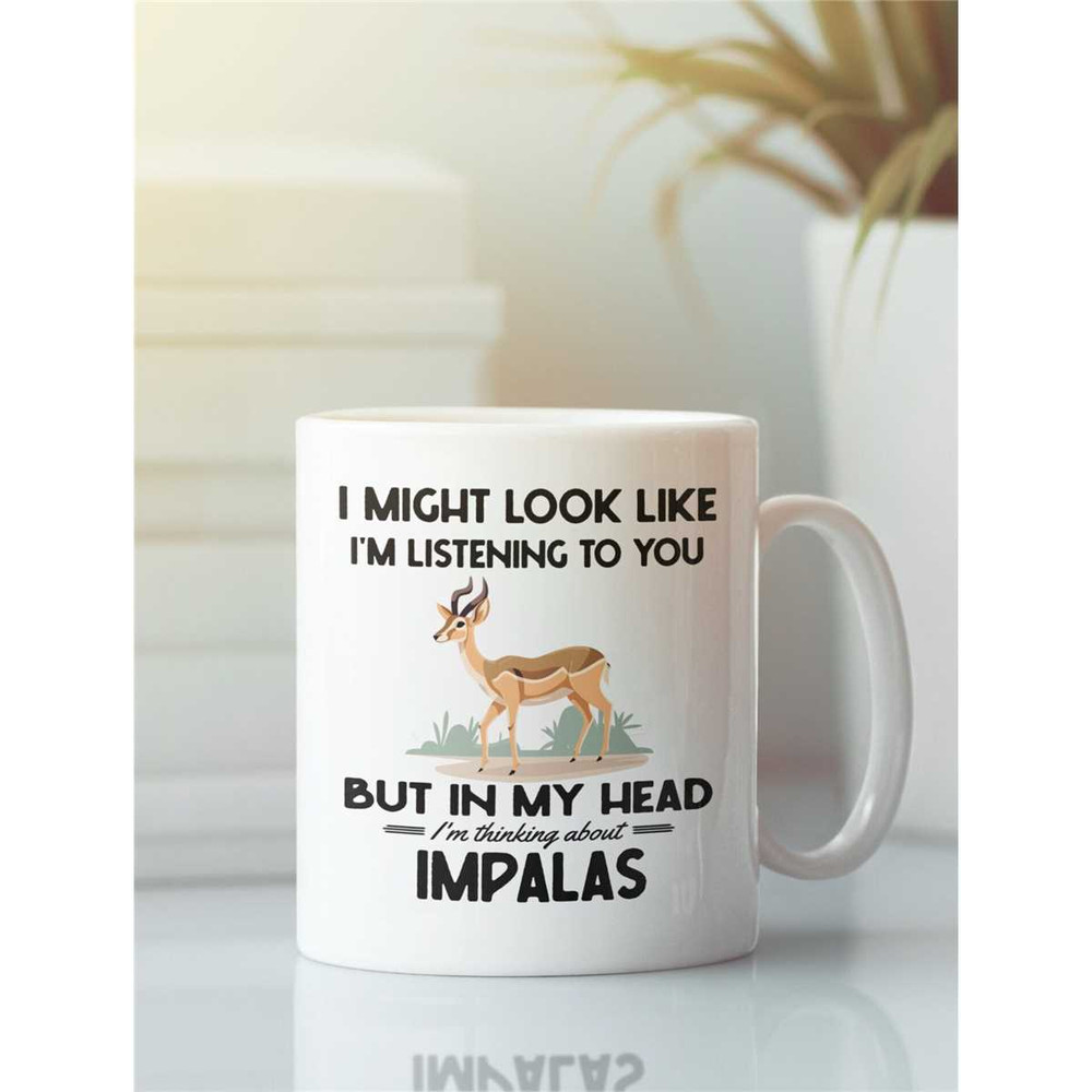 Impala Gifts, Impala Mug, Funny Impala Coffee Cup, I Might Look Like I'm Listening to you but I'm Thinking About Impalas.jpg