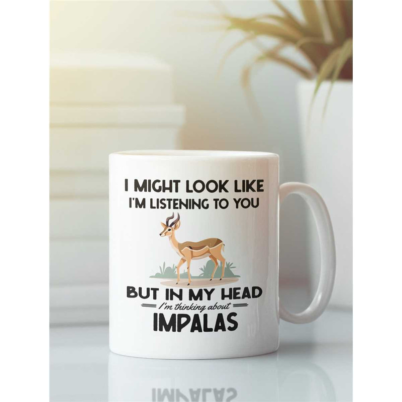 Impala Gifts, Impala Mug, Funny Impala Coffee Cup, I Might Look Like I'm Listening to you but I'm Thinking About Impalas.jpg