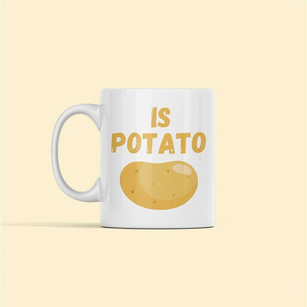 Is Potato, Potato Gifts, Potato Mug, Funny Potato Cup, Potato Joke, Potato Farmer Gift, I'm a Potato.jpg