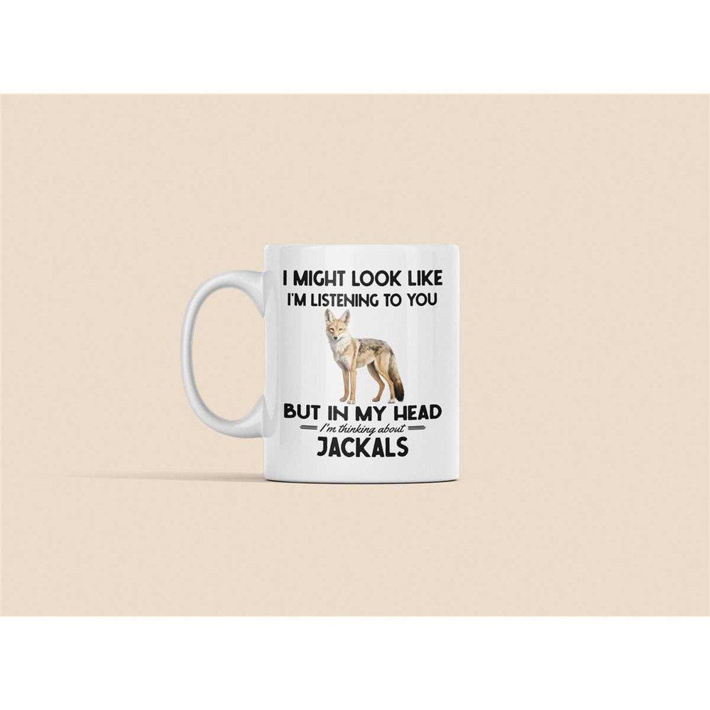 Jackal Gifts, Jackal Mug, I Might Look Like I'm Listening to You but in My Head I'm Thinking About Jackals, Funny Jackal.jpg