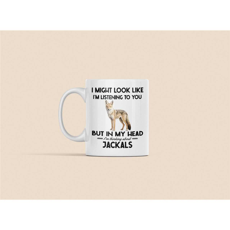 Jackal Gifts, Jackal Mug, I Might Look Like I'm Listening to You but in My Head I'm Thinking About Jackals, Funny Jackal.jpg