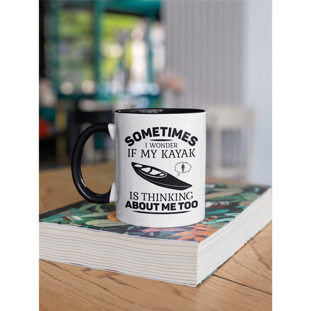 Kayak Mug, Kayak Gifts, Funny Kayaker Coffee Cup, Sometimes I Wonder if my Kayak is Thinking About me too, Kayak Birthda.jpg