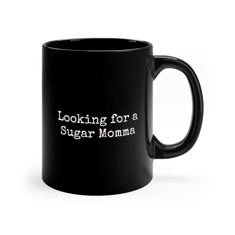 Looking for a Sugar Momma Coffee MugMugsGiftFunnyinappropriate 3.jpg