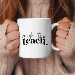 made to teach teacher coffee mug, middle school teacher gift, elementary teacher gift