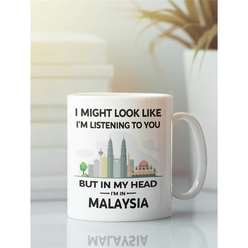 Malaysia Mug, Malaysia Gifts, I Might Look Like I'm Listening to You but In My Head I'm in Malaysia, I'd Rather Be in Ma.jpg