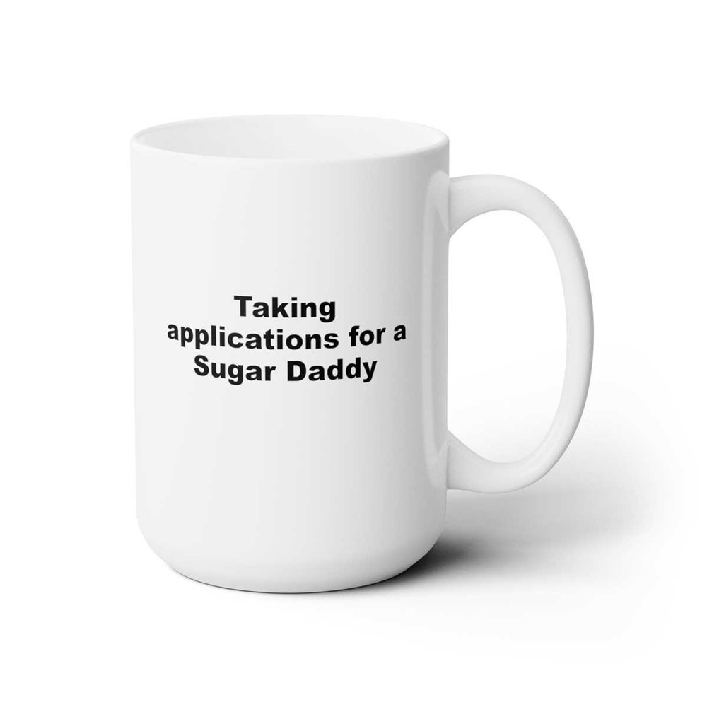 Taking applications for a Sugar Daddy coffee mugGiftFunny.jpg