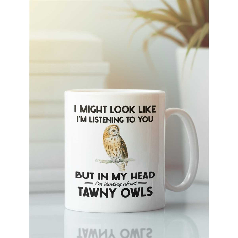 Tawny Owl Mug, Tawny Owl Gifts, Funny Owl Coffee Cup, I Might Look Like I'm Listening to you but in my Head I'm Thinking.jpg