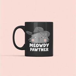 meowdy cat mug, meowdy pawtner, cat cowboy coffee mug, funny cat lover gifts, meowdy purtner, meowdy partner