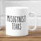 Misogynists Tears Mug, Feminist Mug, Feminism Quote, Feminist Coffee Mug, Cup, Funny Coffee Mugs, Gift For Her.jpg