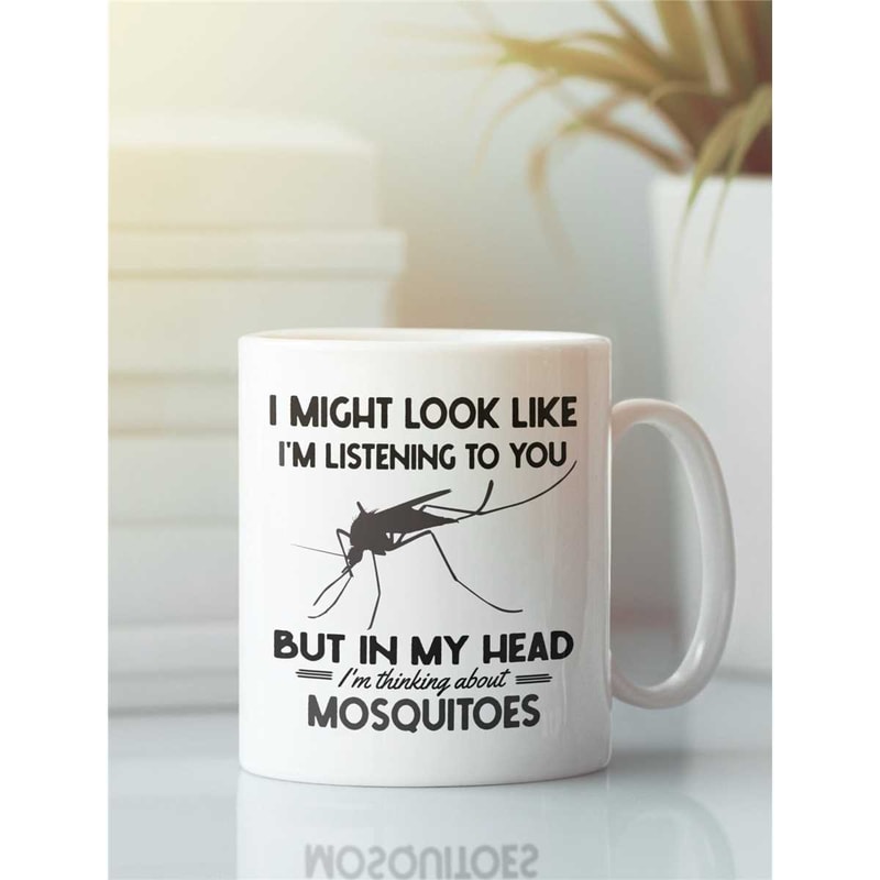 Mosquito Mug, Mosquito Gifts, Funny Mosquito Coffee Cup, I Might Look Like I'm Listening to You but in My Head I'm Think.jpg
