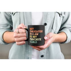 my daughter-in-law is my favorite child, mother-in-law gifts, father-in-law mug, funny coffee cup, best bonus daughter