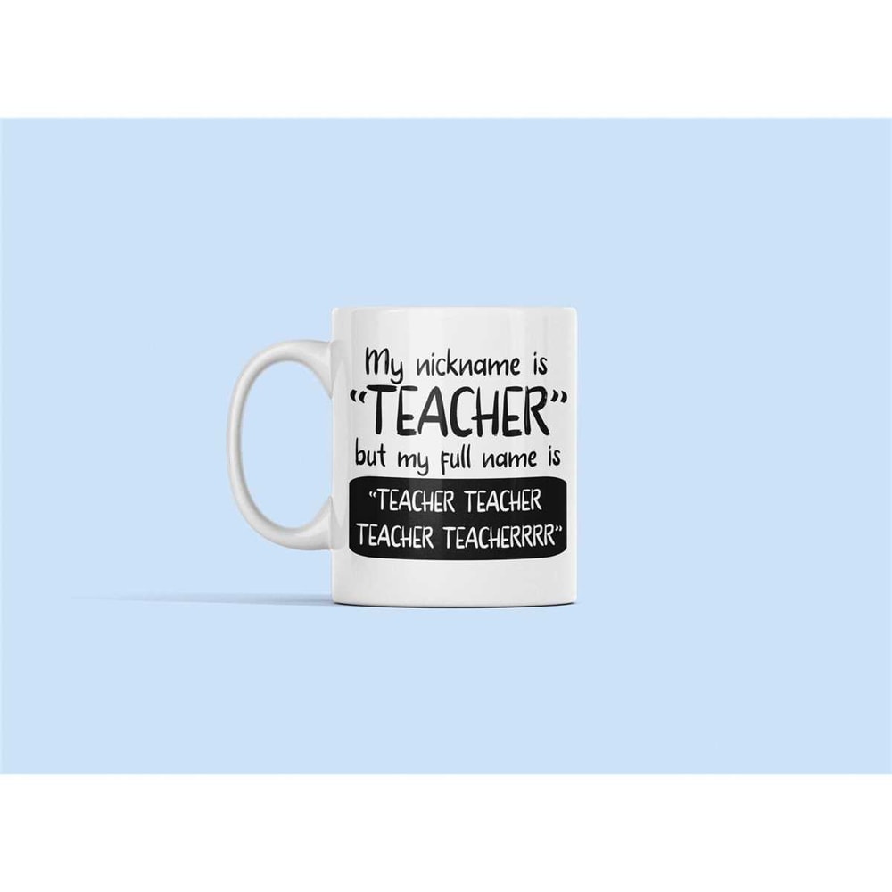 My Nickname is Teacher Mug, Funny Teacher Mug, Gift for Teacher, Elementary School Teacher, but My Full Name Is, Primary.jpg
