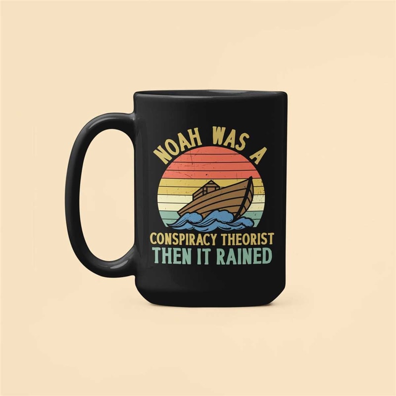 Noah Was a Conspiracy Theorist Then it Rained Mug, Conspiracy Theorist Mug, Funny Conspiracy Gifts, Funny Christian Coff.jpg