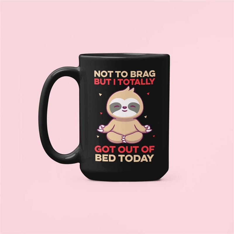 Not to Brag but I Totally Got Out of Bed Today, Sloth Coffee Mug, Sloth Cup, Lazy Sloth Gifts, Funny Sloth Mug, Vintage.jpg
