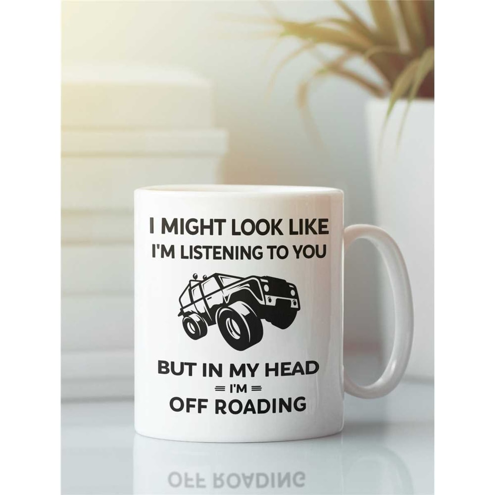 Off Roading Mug, Off Road Gift, I Might Look Like I'm Listening to You but In My Head I'm Off Roading, Mudding Mug, 4x4.jpg