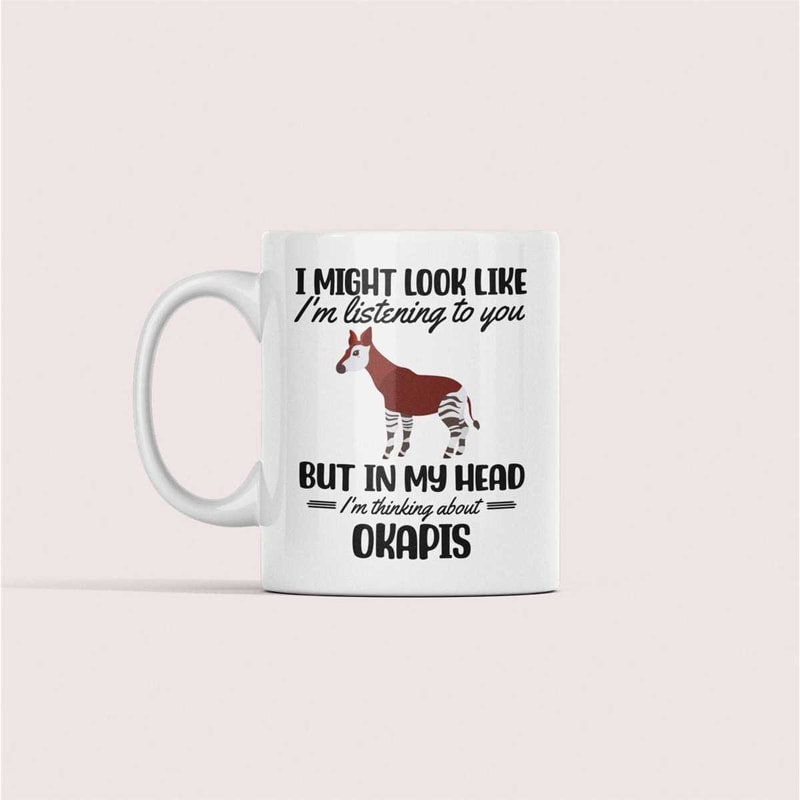 Okapi Gifts, Okapi Mug, Okapi Lover Gift, Funny Okapy Cup, I Might Look Like I'm Listening to you but in my Head I'm Thi.jpg