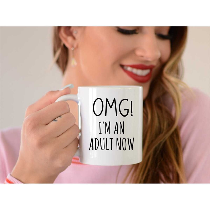 OMG I'm An Adult Now Mug, Adulting Coffee Mug, OMG Mug, 18th Birthday Mug, 21st Birthday, College Graduation, Graduation.jpg
