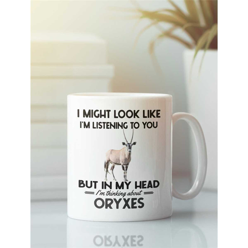 Oryx Gifts, Oryx Mug, I Might Look Like I'm Listening to You but in My Head I'm Thinking About Oryxes, Funny Oryx Lover.jpg