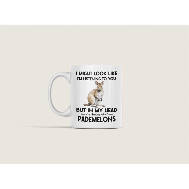 Pademelon Gifts, Pademelon Mug, I Might Look Like I'm Listening to You but In My Head I'm Thinking About Pademelons, Fun.jpg